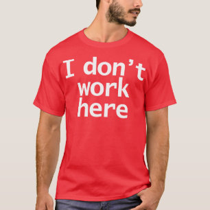 T-shirt Regardez attentivement Je ne travaille pas ici Typ
