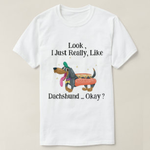 T-shirt Regardez, j'aime vraiment Dachshund Ok ? drôle ?