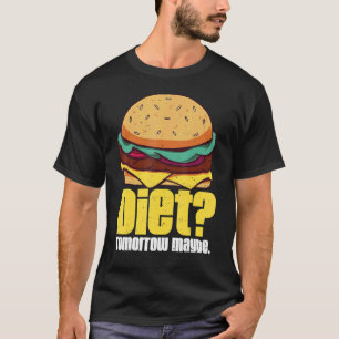 T-shirt Régime Demain Peut-Être Burger Humoristique Perte 