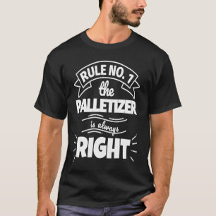 T-shirt Règle no 1 le PALLETIZER a toujours raison
