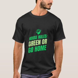 T-shirt Règles de la maison : vert ou rentrer à la maison 