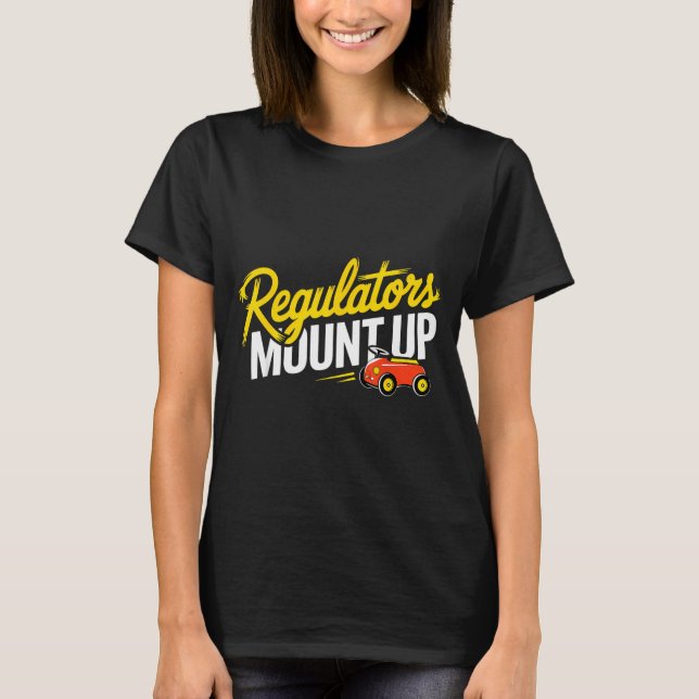 T-shirt Regulators Mount Up Cute Funny Quote Tee  (Devant)