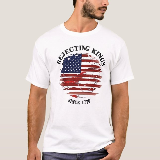T-shirt Rejecting Kings American Flag Design Since 1776 T- (Devant)