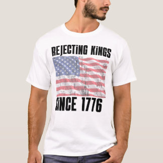 T-shirt Rejecting Kings Since 1776 Shirt – Funny Patriotic