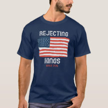 Rejeter Les Rois Depuis 1776 Chemise