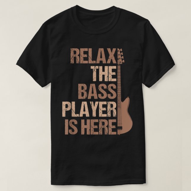 T-shirt Relax The Bass Player Is Here Funny Design (Design devant)