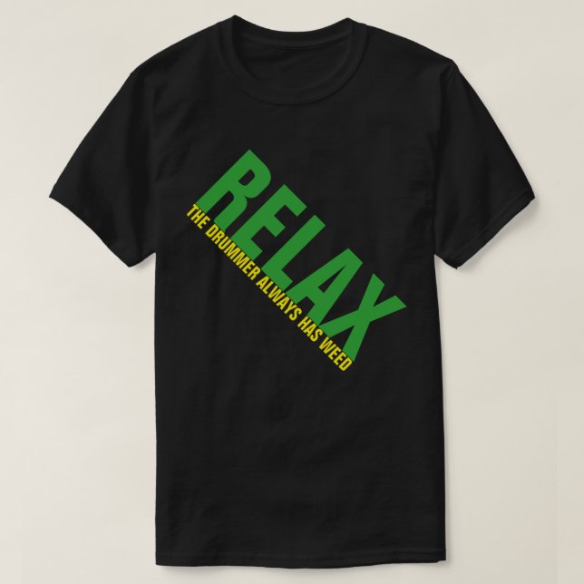 T-shirt Relax The Drummer has weed Music Drummer FUNNY Tee (Design devant)