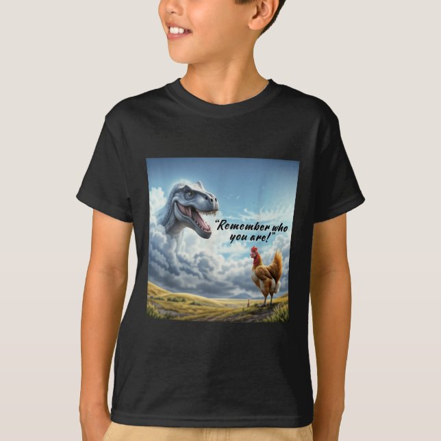 T-shirt Remember Who You Are Dinosaur Chicken  (Devant)