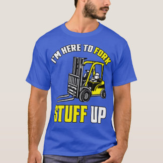 T-shirt Remonte-Forklifts Pilote Je suis ici pour Forklift