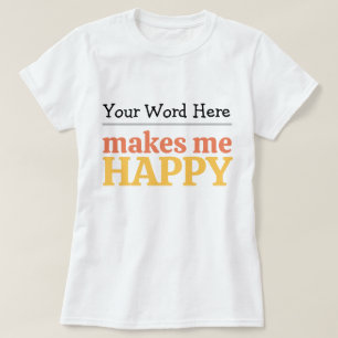 T-shirt Remplir le blanc « Me rend heureux » Typographie e