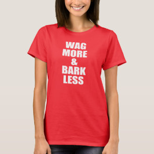 T-shirt Remuez plus et écorcez moins, citation de chien