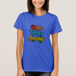 T-shirt Rendez Aujourd'hui Incroyable