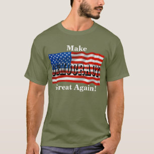 T-shirt Rendre la démocratie à nouveau grande !