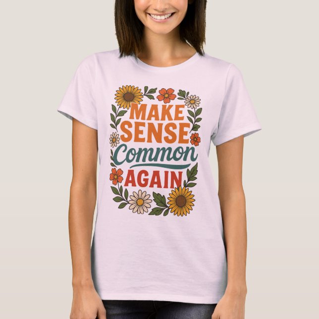 T-shirt Rendre le sens commun à nouveau design floral (Devant)