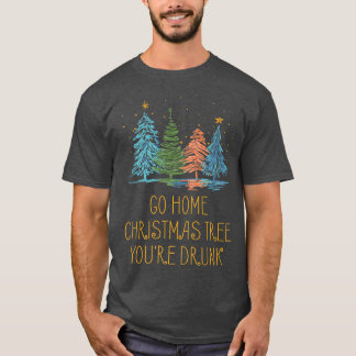 T-shirt Rentrer à la maison Arbre de Noël Vous êtes ivre N