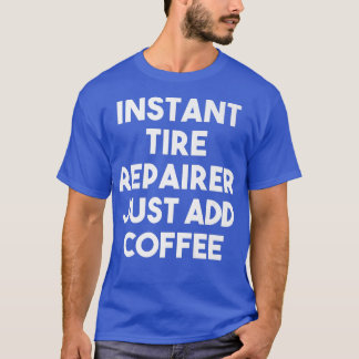 T-shirt Réparateur De Pneus Instantané Ajoutez Juste Du Ca