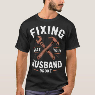 T-shirt Réparer ce que votre mari a cassé Bricoleur