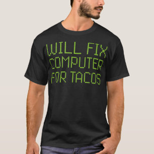 T-shirt Réparera L'Ordinateur Pour Tacos Funny Tech Suppor