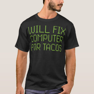 T-shirt Réparera L'Ordinateur Pour Tacos Funny Tech Suppor