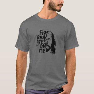 T-shirt Réparez Vos Yeux Sur Moi - Jésus - Citation Bible