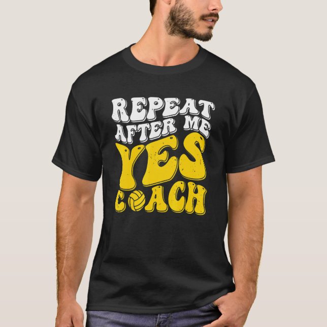 T-shirt Repeat After Me Yes Coach   Volleyball Coaching (Devant)