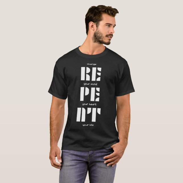 T-shirt Repent : Changez d'esprit, de coeur, de vie (Devant entier)