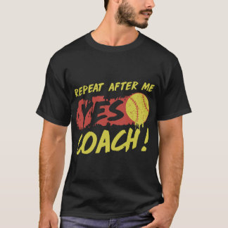 T-shirt répétition après moi oui le base-ball d'entraîneur