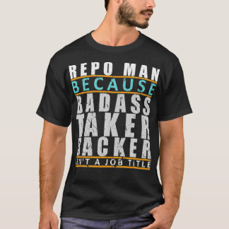 T-shirt Repo Man Badass Taker Backer Funny Repo Agent Plai
