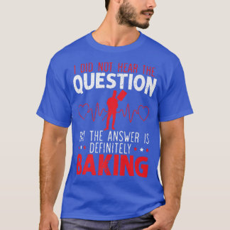 T-shirt Réponse Est Certainement Baking Bake Pâtisseries B