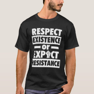 T-shirt Respect Existence Ou Attendez Résistance Coexister