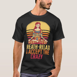 T-shirt Respire Relax Acceptez Le Crazy Yoga Meditate Inha