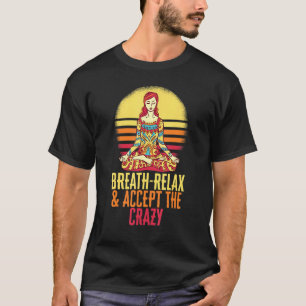 T-shirt Respire Relax Acceptez Le Crazy Yoga Meditate Inha