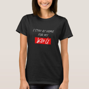 T-SHIRT RESTE À LA MAISON POUR MON ROI