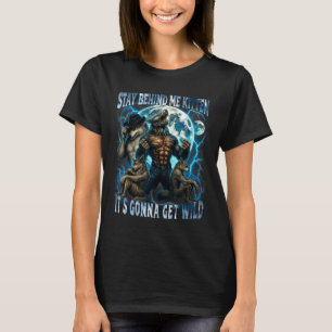 T-shirt Reste Derrière Moi Petit Chat Ça Va Être Sauvage D