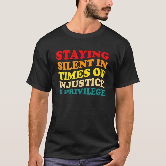 T-shirt Rester silencieux en temps d'injustice est un priv (Devant)
