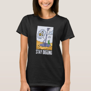 T-shirt Restez à creuser  Chercheur d'or et d'argent Minér