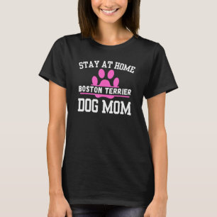 T-shirt Restez à la maison BOSTON TERRIER Chien Maman 1