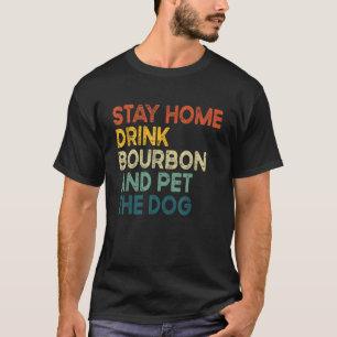 T-shirt Restez À La Maison Buvez Du Bourbon Et Animez Le C