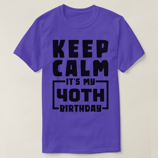 T-shirt Restez calme, c'est mon 40e anniversaire (Design devant)
