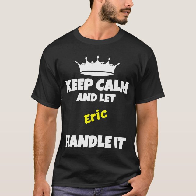 T-shirt Restez calme et laissez eric le faire drôle humour (Devant)