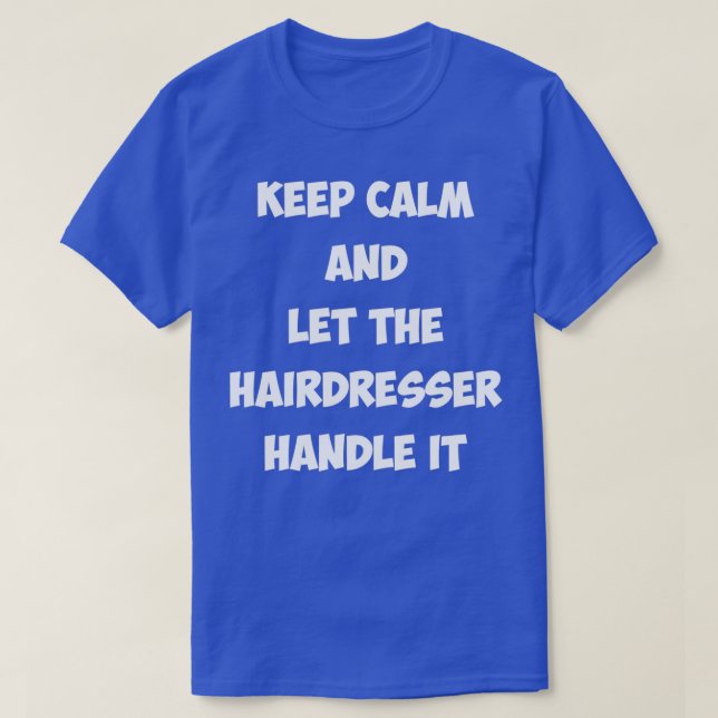 T-shirt Restez calme et laissez le coiffeur s'en occuper 7 (Design devant)