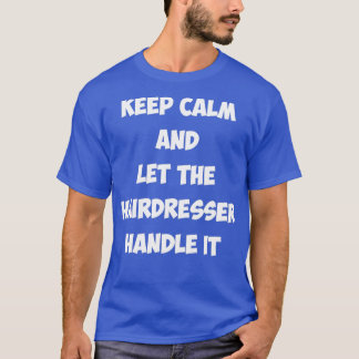 T-shirt Restez calme et laissez le coiffeur s'en occuper 7