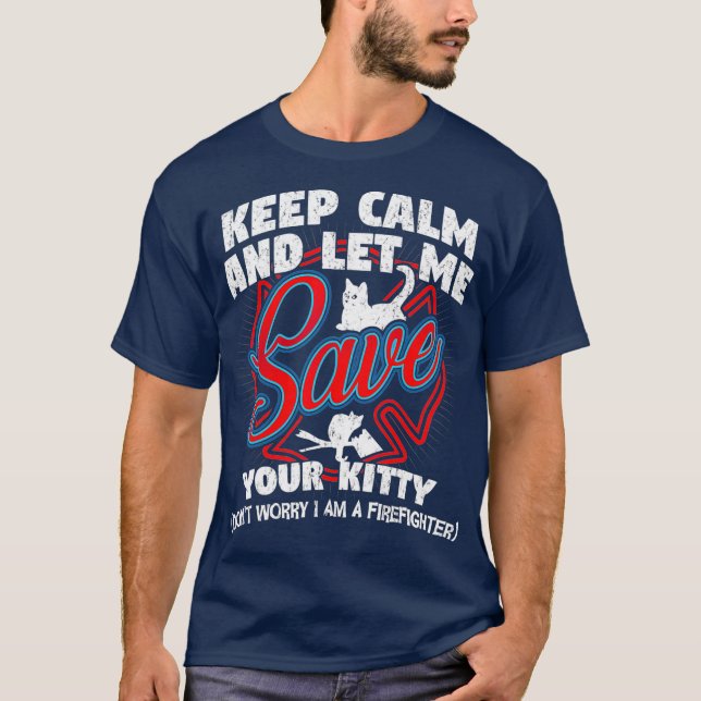 T-shirt Restez calme et laissez-moi sauver votre pompier K (Devant)