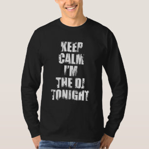 T-shirt Restez calme Je suis le Dj Tonight Disc Jockey