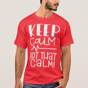 T-shirt Restez Calme, Pas Si Calme