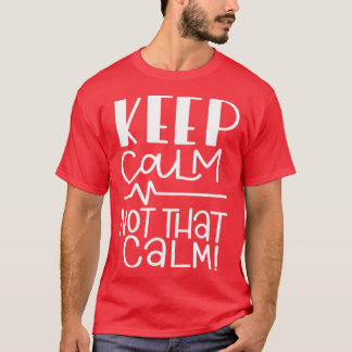 T-shirt Restez Calme, Pas Si Calme
