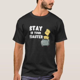 T-shirt Restez dans votre grille-pain Pain grillé cuisine