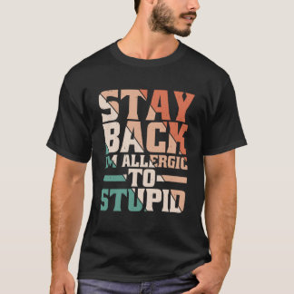 T-shirt Restez de retour Je suis allergique à Stupide