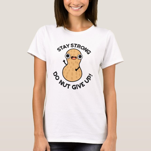 T-shirt Restez fort Ne PAS renoncer à la tourte d'arachide (Devant)