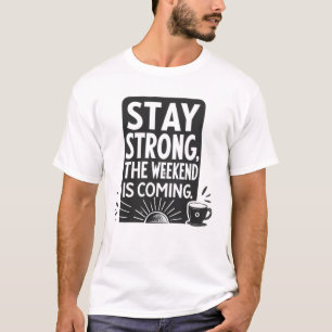 T-shirt Restez forts, le week-end approche